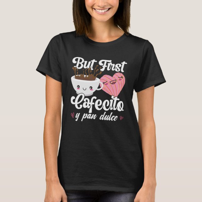 Aber First Cafecito Y Pan Dulce Concha Niedlicher  T-Shirt (Vorderseite)