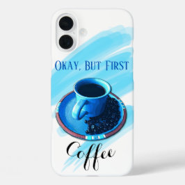 "Aber First Coffee" Blue Coffee Cup Saucer Beans iPhone 16 Plus Hülle