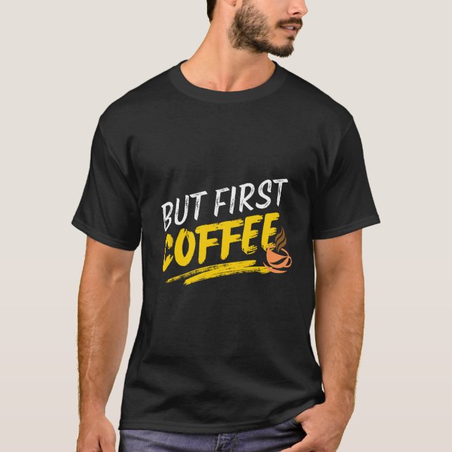 Aber First Coffee Bold Funni Shirt (Vorderseite)