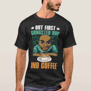 Aber First Gangster Rap & Coffee Music Gangsta Rap T-Shirt