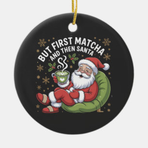 Aber First Matcha und dann Weihnachtsliebhaber Keramik Ornament