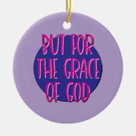 Aber für die Gnade Gottes Erholung Slogan Keramik Ornament