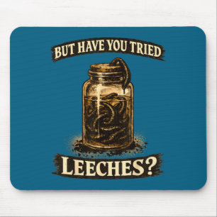 Aber haben Sie Blutegel ausprobiert dunkler Humor Mousepad