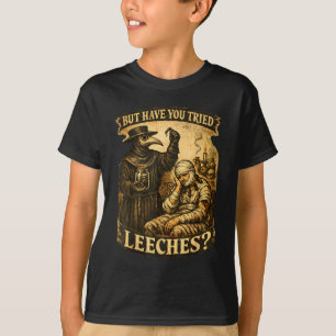 Aber haben Sie Blutegel dunklen Humor sarkastische T-Shirt