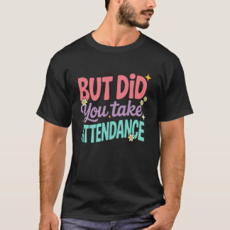 Aber Haben Sie Die Anwesenheit Lustige Anwesenheit T-Shirt