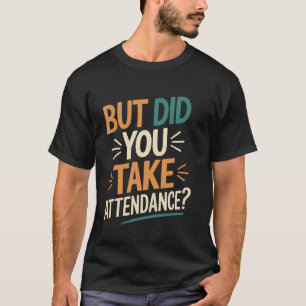 Aber Haben Sie Die Anwesenheit Lustiger Lehrer Sch T-Shirt