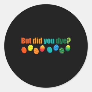Aber haben Sie Die, Ostereier Dye Sarcastic Worko Runder Aufkleber