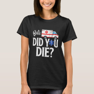 Aber haben Sie EMT AMR Die, eine paramedizinische  T-Shirt