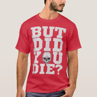 Aber haben Sie Fitness Gym Workout Die  T-Shirt