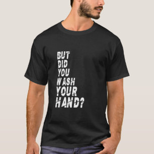 Aber haben Sie sich die Hände gewaschen und die Hy T-Shirt