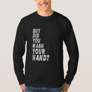 Aber haben Sie sich die Hände gewaschen und die Hy T-Shirt