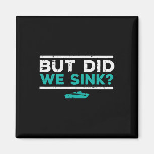 Aber haben wir das Boot versenkt Lustiger Pontoon- Magnet