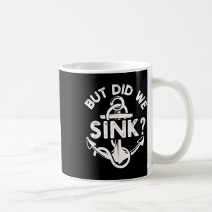 Aber haben wir das Boot zum Sinken gebracht Schiff Kaffeetasse