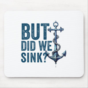 Aber haben wir das Boot zum Sinken gebracht Schiff Mousepad