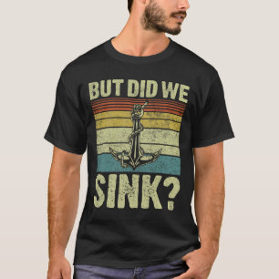 Aber haben wir den Pontonkapitän versenkt? Lustige T-Shirt