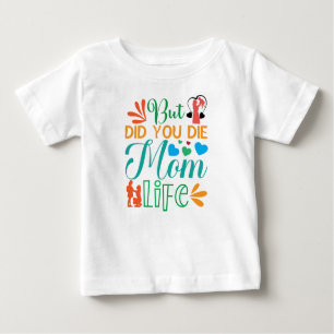 Aber hast du das Leben der Mama Die? Baby T-shirt