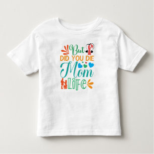 Aber hast du das Leben der Mama Die? Kleinkind T-shirt