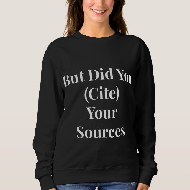 Aber hast du deine Quelle überprüft  Sweatshirt (Vorderseite)