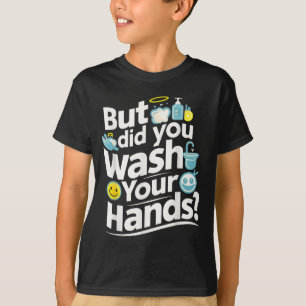 Aber hast du dir die Hände gewaschen? Händewaschan T-Shirt
