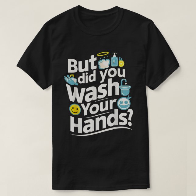 Aber hast du dir die Hände gewaschen? Händewaschan T-Shirt (Design vorne)