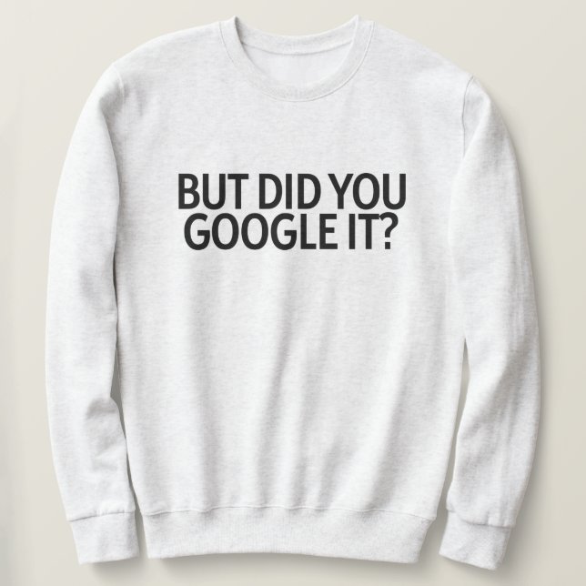 Aber hast du es googelt? sweatshirt (Design vorne)