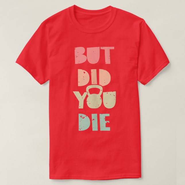 Aber hast du Kettlebell-Training Die?  T-Shirt (Design vorne)