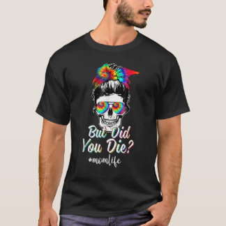 Aber hast du Mama Leben Gefärbte Krawatte Messy Bu T-Shirt