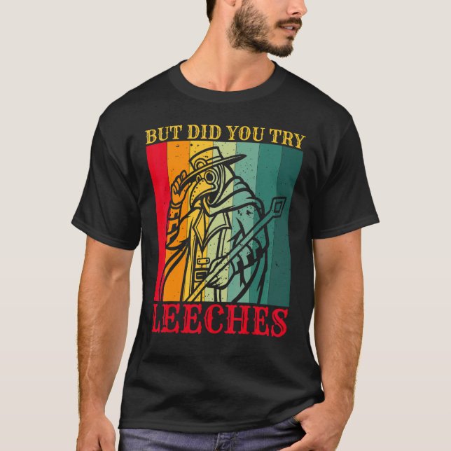 Aber hast du versucht, Leeches Plague Doctor Maske T-Shirt (Vorderseite)