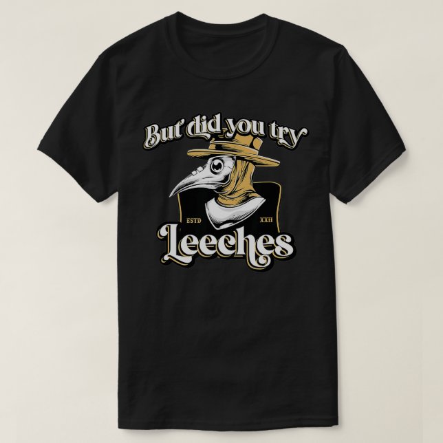 Aber hast du versucht, Leeches Plague Doctor Middl T-Shirt (Design vorne)