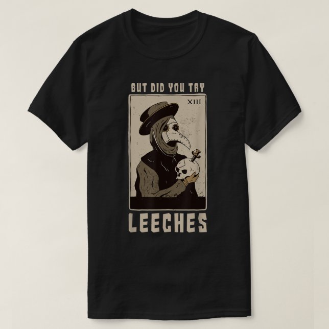 Aber hast du versucht, Leeches Plague Doctor Middl T-Shirt (Design vorne)
