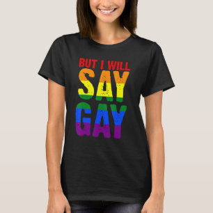 Aber ich werde sagen, Gay Lgbtq T-Shirt