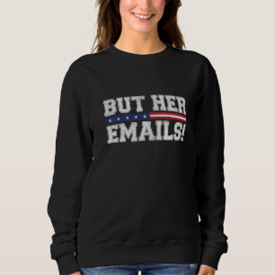 Aber ihre E-Mails Funny Sarcastic Anti-Republikane Sweatshirt