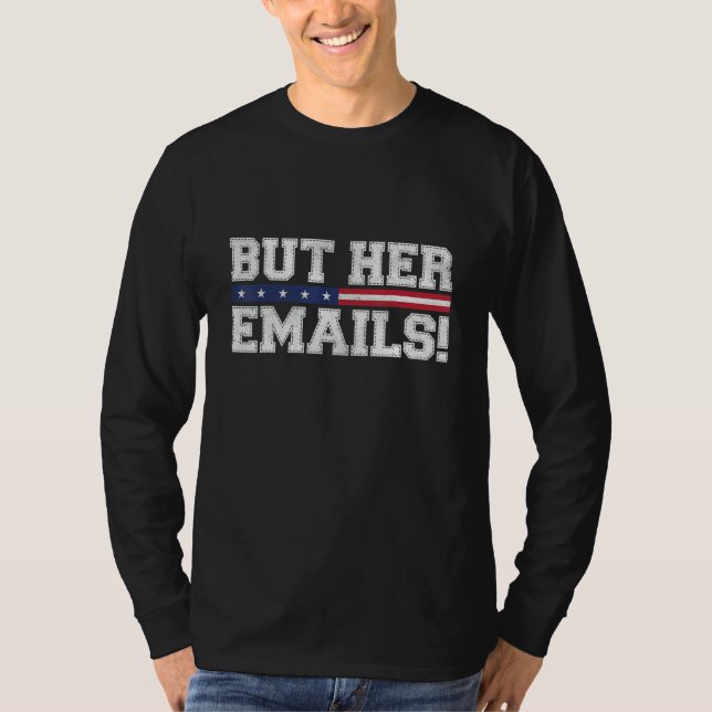 Aber ihre E-Mails Funny Sarcastic Anti-Republikane T-Shirt (Vorderseite)
