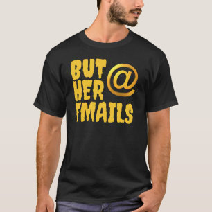 Aber ihre E-Mails, Hillary Clinton T-Shirt