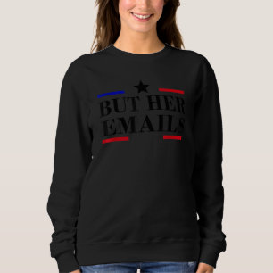 Aber ihre E-Mails hillary Republikaner weinen, abe Sweatshirt