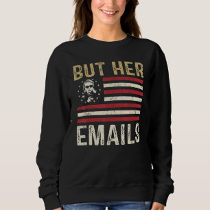 Aber ihre E-Mails Meme Politische Aussage Amerikan Sweatshirt