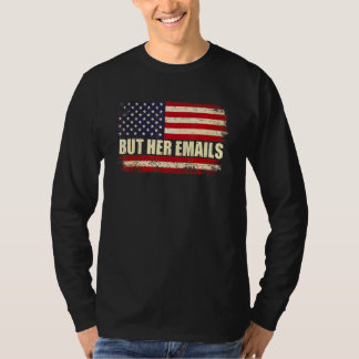 Aber ihre E-Mails Politisch Amerikanische Flagge s T-Shirt