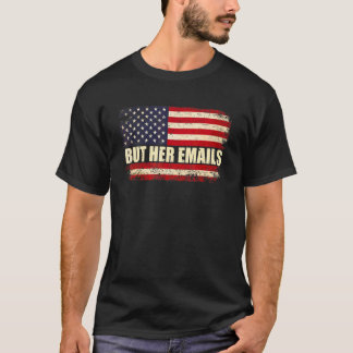 Aber ihre E-Mails Politisch Sagen Amerikanische Fl T-Shirt