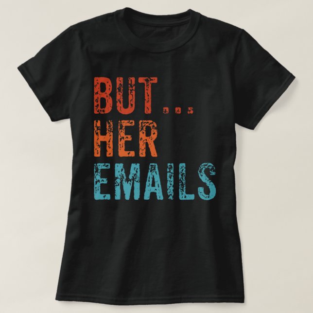 Aber ihre Emails Funny Pro Hillary Anti Trump Vint T-Shirt (Design vorne)