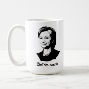 Aber ihre Emails - Hillary Clinton Coffee Tasse