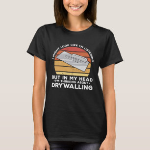 Aber in meinem Kopf denke ich an Drywalling Drywa T-Shirt