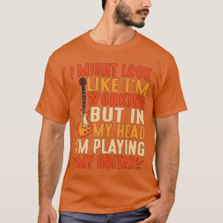 Aber in meinem Kopf spiele ich meine Gitarre T-Shirt