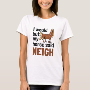 Aber mein Pferd sagte lange genug Neigh Pferde T-Shirt