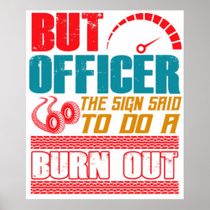 Aber Officer, Das Schild Sagte einen Burnout zu Ma