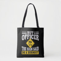 Aber Officer Das Schild Sagte Mach Ein Burnout Fun