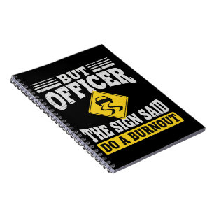 Aber Officer Das Schild Sagte Mach Ein Burnout Fun Notizblock
