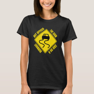 Aber Officer Das Schild Sagte Mach Einen Burnout T-Shirt