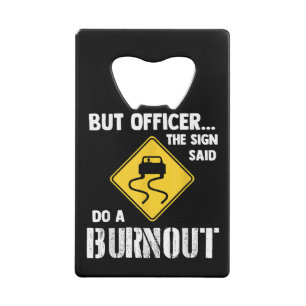 Aber Officer der Signatur sagte Do a Burnout - Fun Geldbeutel Flaschenöffner