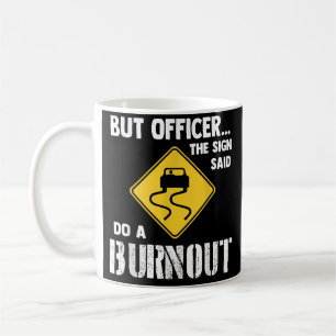 Aber Officer der Signatur sagte Do a Burnout - Fun Kaffeetasse