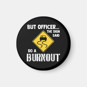 Aber Officer der Signatur sagte Do a Burnout - Fun Magnet